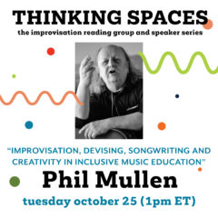 At the centre of the image is a caucasian man gesturing outwards, with a guitar on his lap. Between various colourful squiggles and dots, text reads: Thinking Spaces: The improvisation reading group and speaker series. Improvisation, devising, songwriting and creativity in inclusive music education. Phil Mullen. Tuesday October 25, 1pm Eastern Time."