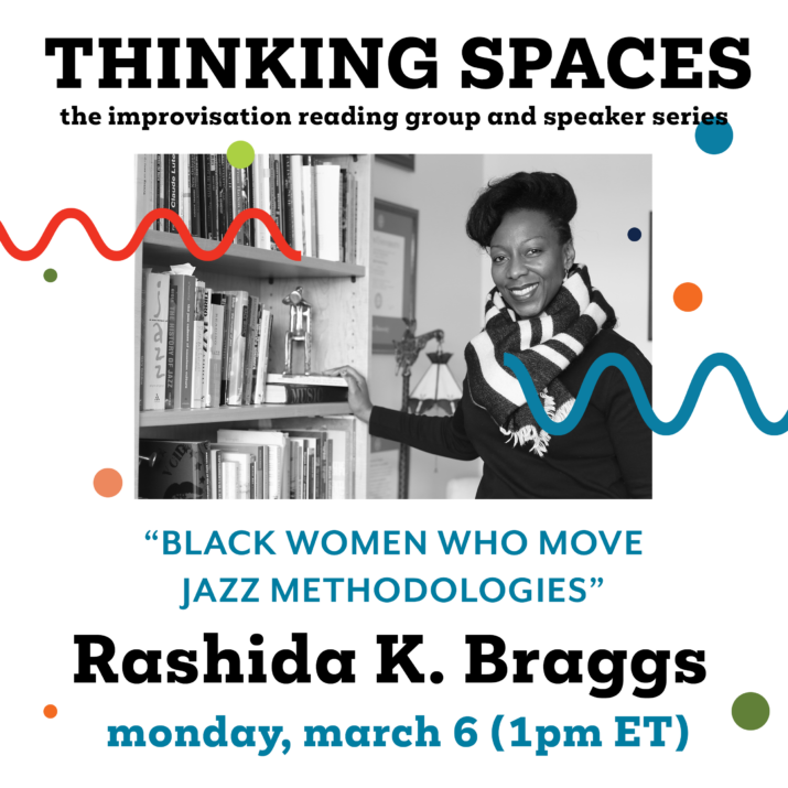 A colourful infographic for Thinking Spaces: Rashida K. Braggs, "Black Women Who Move Jazz Methodologies". Monday, March 6, 1 pm ET. A black and white photo of a black woman in a home library is shown in the centre. She is smiling at the camera and touching a book on the bookshelf. Playful graphic dots and squiggles decorate the image.