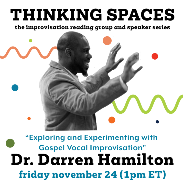 Dr. Darren Hamilton graphic for Thinking Spaces. Black and white photo of Dr. Darren Hamilton while conducting. Colourful squiggles and dots decorate the graphic. Thinking Spaces: Exploring and Experimenting with Gospel Vocal Improvisation. Dr. Darren Hamilton. Friday, November 24, 1:00 pm ET.