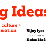 Big Ideas in art + culture + improvisation graphic for Vijay Iyer in conversation with Hafez Modirzadeh. Red latters over a whote background mark the series title; black letters mark the names of each participant.