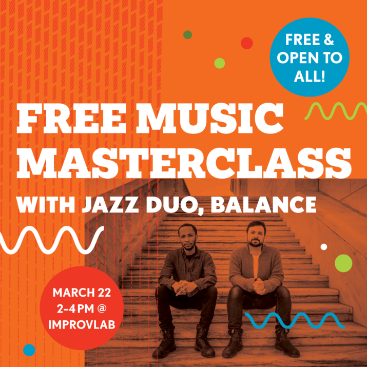 Free Music Masterclass graphic. Plain text over colourful squiggles and polka dots. FREE MUSIC MASTERCLASS with jazz duo, Balance. Friday, March 22nd, 2:00 PM. Free & Open to All.