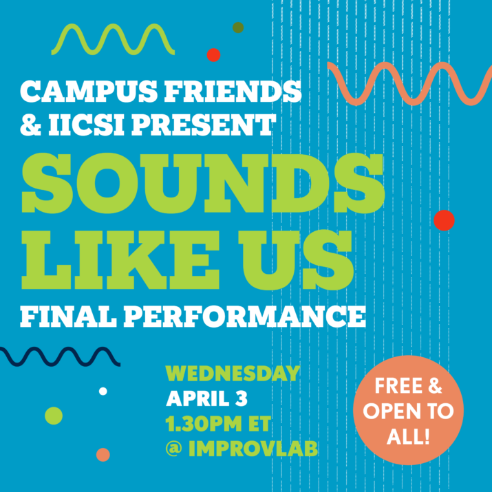 Graphic for Sounds Like Us event put on by Campus Friends and IICSI. Wedensday, April 3 at 1:30 PM @ Improvlab. Green and Whote text over a teal background. Free and Open to All.
