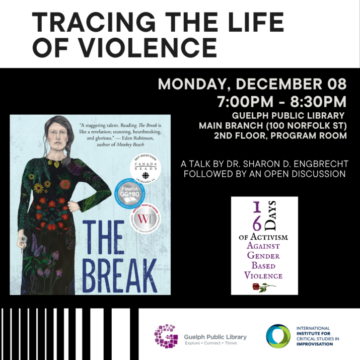A poster for Dr. Sharon D. Engbrecht's talk "Tracing the Life of Violence" at the Guelph Public Library. The poster has a white and black backgound with black and white text describing event details. The logos for 16 Days of Activism Against Gender-Based Violence, IICSI, and the Guelph Public Library are present. The cover of Katherena Vermette's novel, "The Break," occupies the left side of the poster.